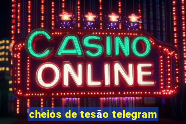 cheios de tesão telegram